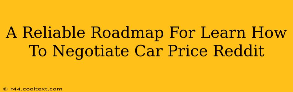 A Reliable Roadmap For Learn How To Negotiate Car Price Reddit