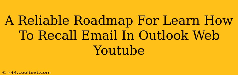 A Reliable Roadmap For Learn How To Recall Email In Outlook Web Youtube