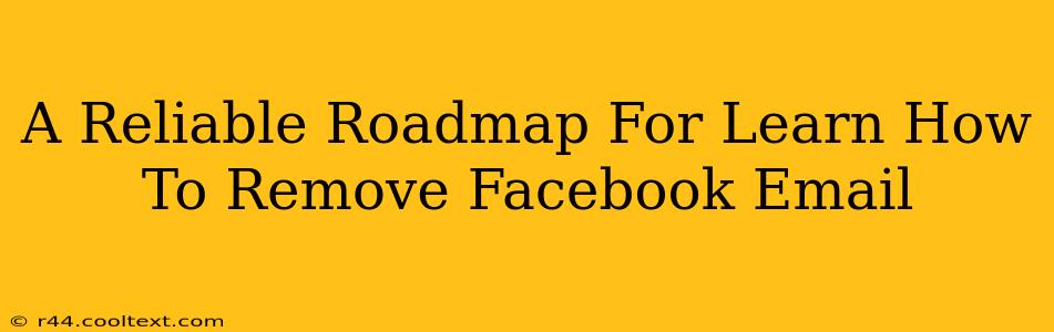 A Reliable Roadmap For Learn How To Remove Facebook Email