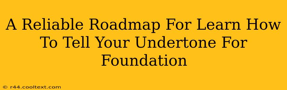 A Reliable Roadmap For Learn How To Tell Your Undertone For Foundation