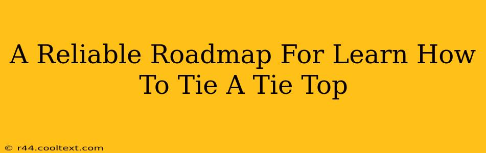 A Reliable Roadmap For Learn How To Tie A Tie Top