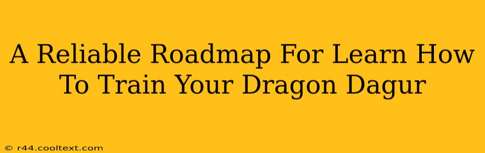 A Reliable Roadmap For Learn How To Train Your Dragon Dagur