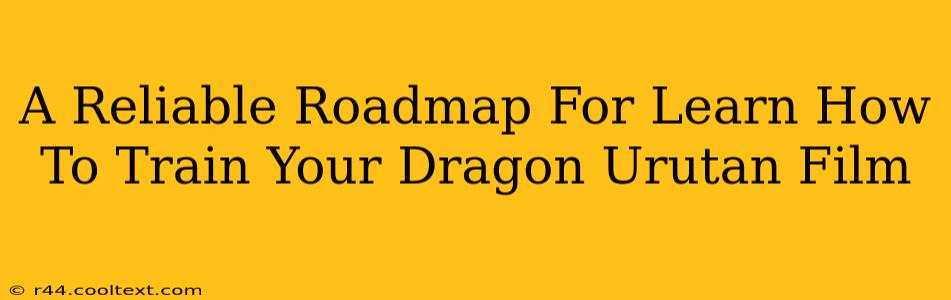 A Reliable Roadmap For Learn How To Train Your Dragon Urutan Film