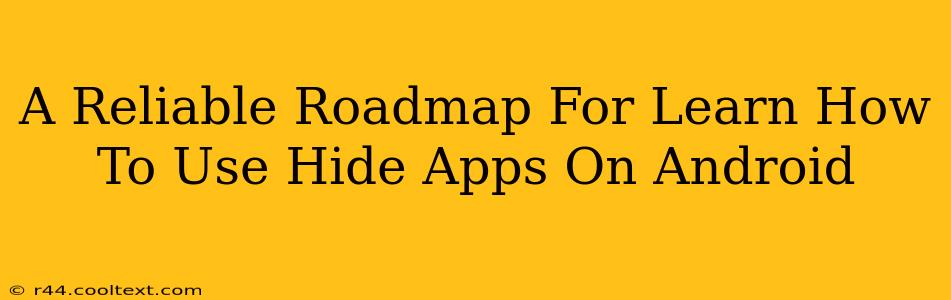 A Reliable Roadmap For Learn How To Use Hide Apps On Android