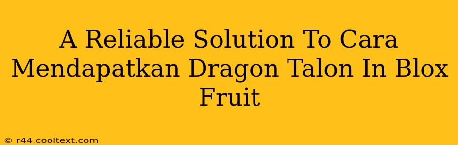 A Reliable Solution To Cara Mendapatkan Dragon Talon In Blox Fruit