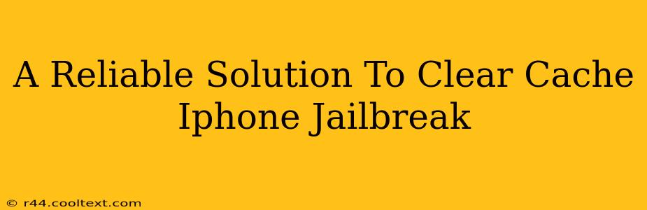 A Reliable Solution To Clear Cache Iphone Jailbreak