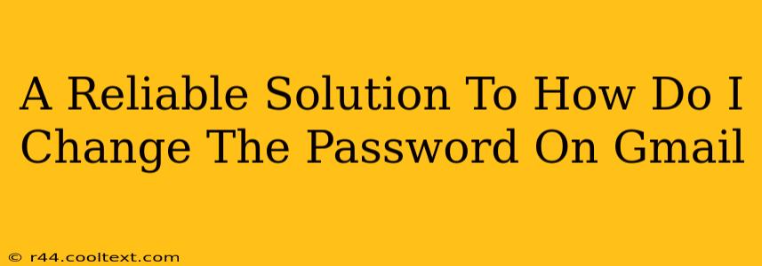 A Reliable Solution To How Do I Change The Password On Gmail