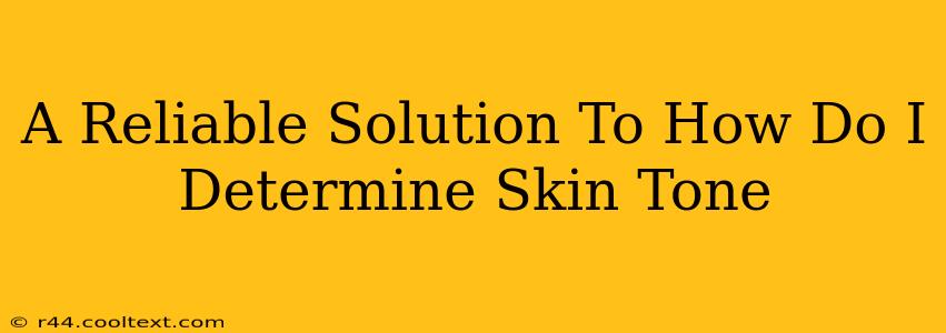 A Reliable Solution To How Do I Determine Skin Tone