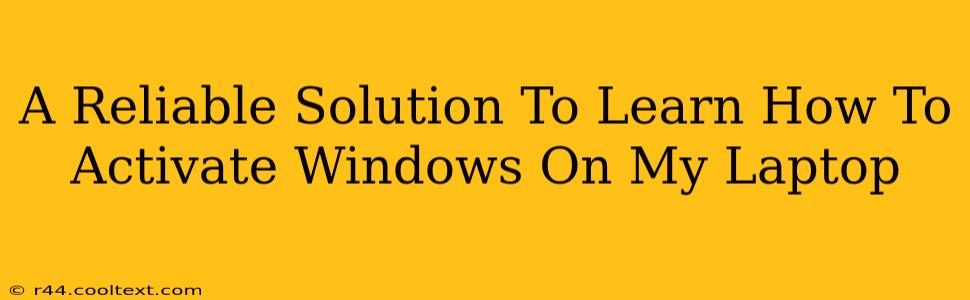 A Reliable Solution To Learn How To Activate Windows On My Laptop