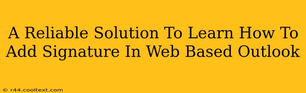 A Reliable Solution To Learn How To Add Signature In Web Based Outlook