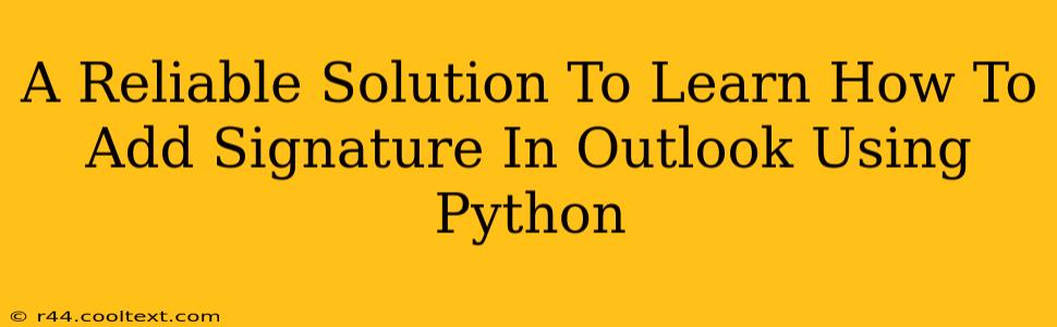 A Reliable Solution To Learn How To Add Signature In Outlook Using Python