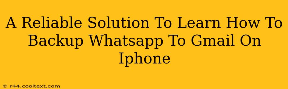 A Reliable Solution To Learn How To Backup Whatsapp To Gmail On Iphone