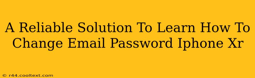 A Reliable Solution To Learn How To Change Email Password Iphone Xr