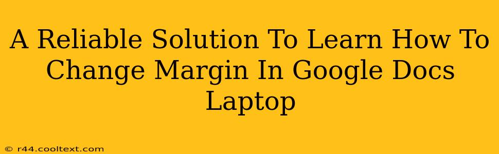 A Reliable Solution To Learn How To Change Margin In Google Docs Laptop