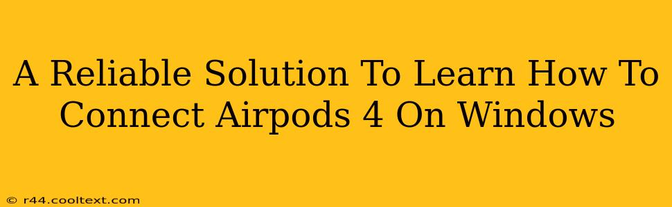 A Reliable Solution To Learn How To Connect Airpods 4 On Windows