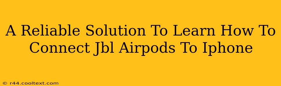 A Reliable Solution To Learn How To Connect Jbl Airpods To Iphone