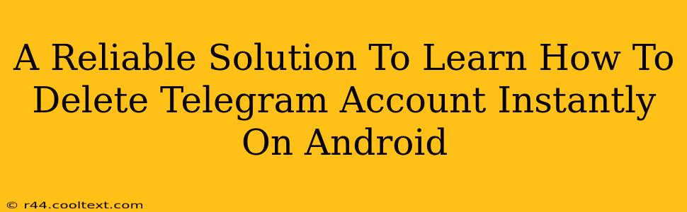 A Reliable Solution To Learn How To Delete Telegram Account Instantly On Android