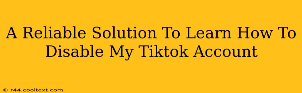 A Reliable Solution To Learn How To Disable My Tiktok Account