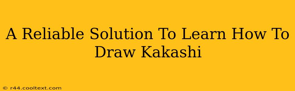 A Reliable Solution To Learn How To Draw Kakashi