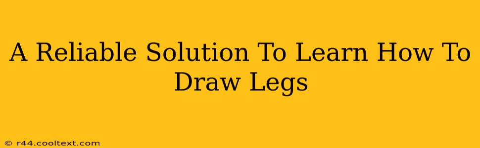 A Reliable Solution To Learn How To Draw Legs