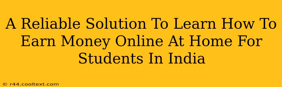 A Reliable Solution To Learn How To Earn Money Online At Home For Students In India