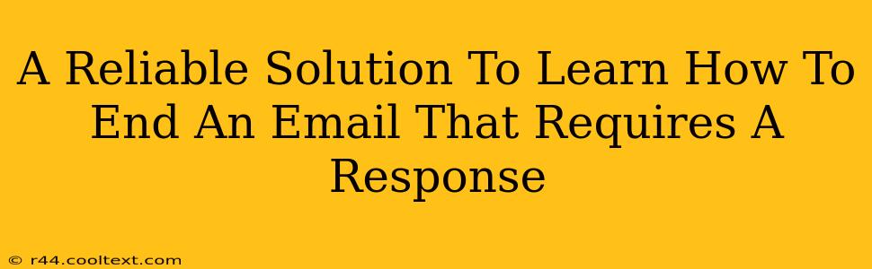 A Reliable Solution To Learn How To End An Email That Requires A Response