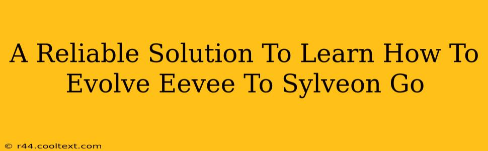 A Reliable Solution To Learn How To Evolve Eevee To Sylveon Go