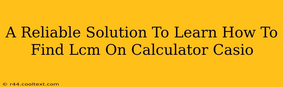 A Reliable Solution To Learn How To Find Lcm On Calculator Casio