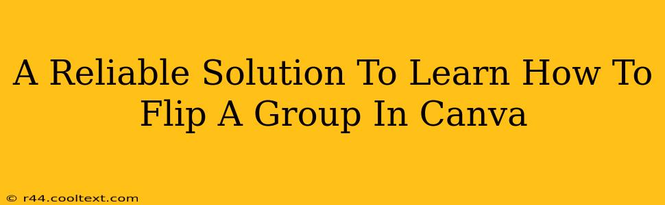 A Reliable Solution To Learn How To Flip A Group In Canva