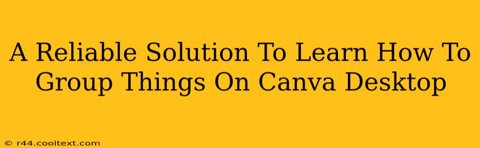 A Reliable Solution To Learn How To Group Things On Canva Desktop