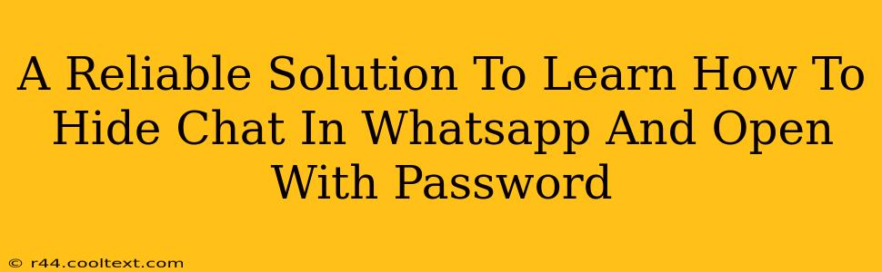 A Reliable Solution To Learn How To Hide Chat In Whatsapp And Open With Password