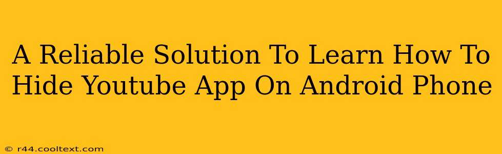 A Reliable Solution To Learn How To Hide Youtube App On Android Phone
