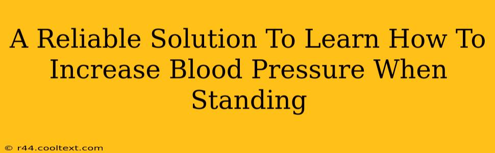 A Reliable Solution To Learn How To Increase Blood Pressure When Standing