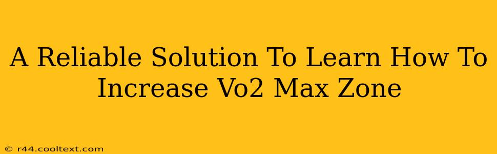 A Reliable Solution To Learn How To Increase Vo2 Max Zone