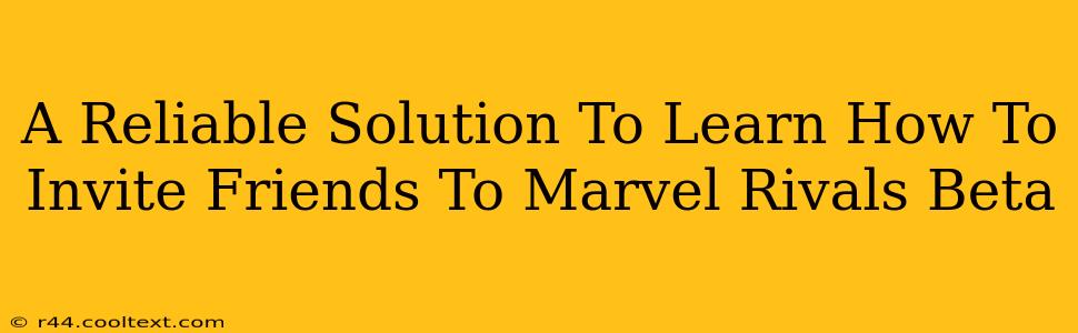 A Reliable Solution To Learn How To Invite Friends To Marvel Rivals Beta