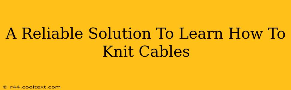 A Reliable Solution To Learn How To Knit Cables