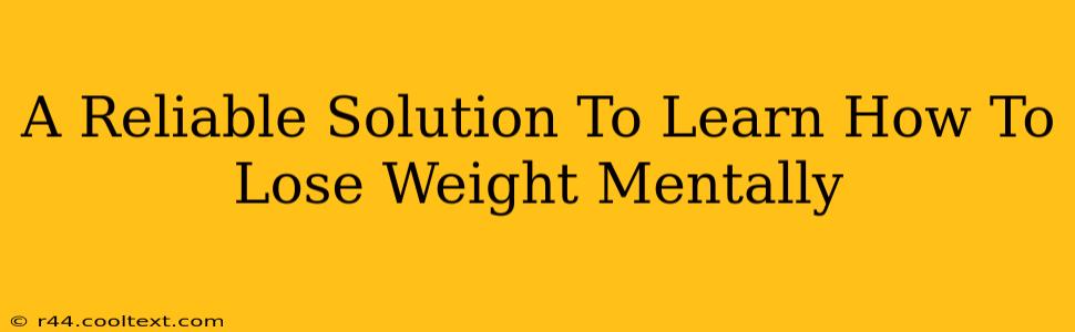 A Reliable Solution To Learn How To Lose Weight Mentally