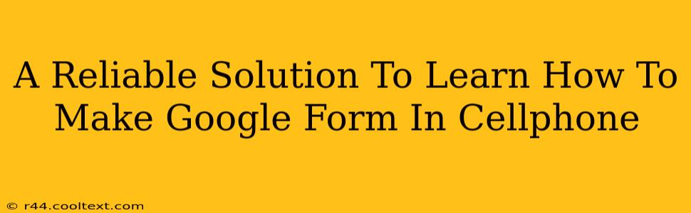 A Reliable Solution To Learn How To Make Google Form In Cellphone