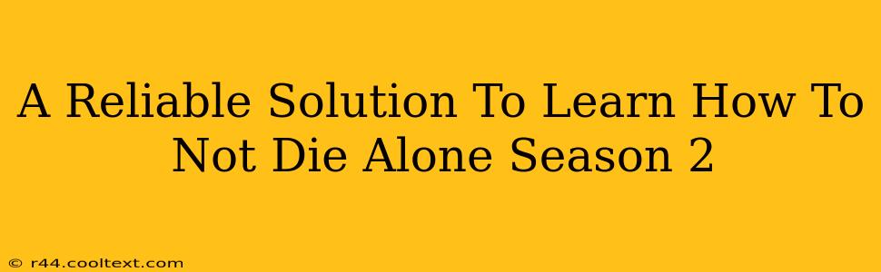 A Reliable Solution To Learn How To Not Die Alone Season 2