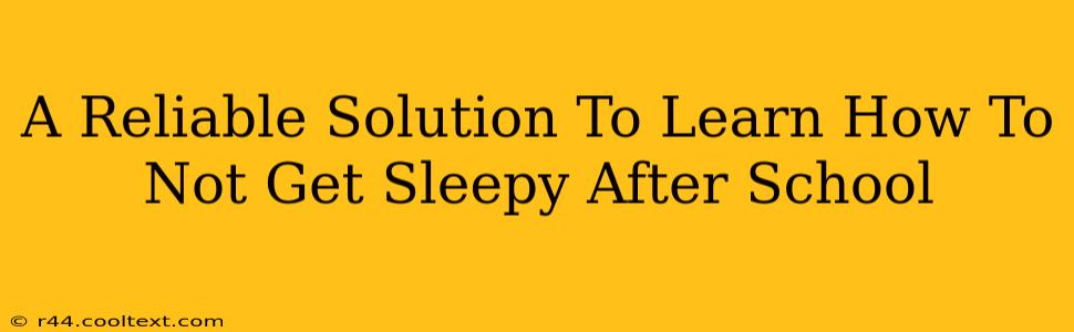 A Reliable Solution To Learn How To Not Get Sleepy After School