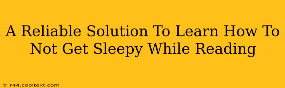 A Reliable Solution To Learn How To Not Get Sleepy While Reading