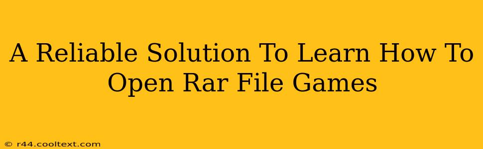 A Reliable Solution To Learn How To Open Rar File Games