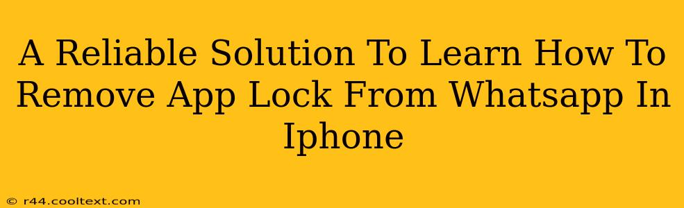 A Reliable Solution To Learn How To Remove App Lock From Whatsapp In Iphone