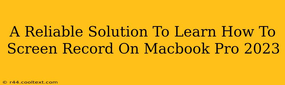 A Reliable Solution To Learn How To Screen Record On Macbook Pro 2023