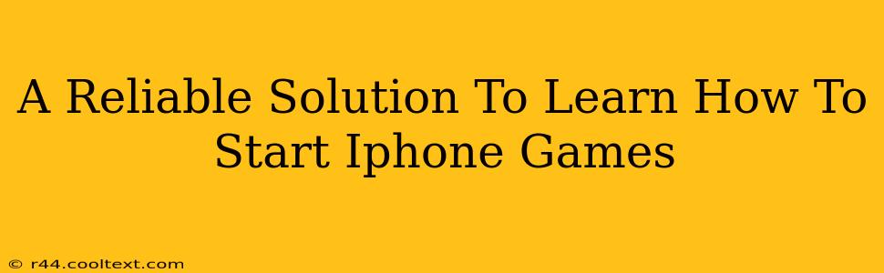 A Reliable Solution To Learn How To Start Iphone Games