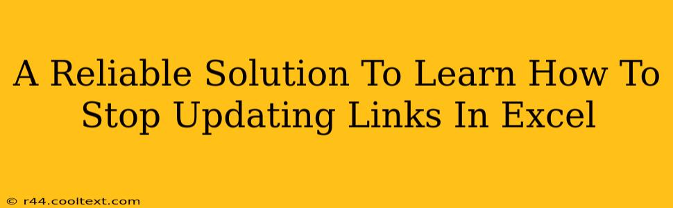 A Reliable Solution To Learn How To Stop Updating Links In Excel