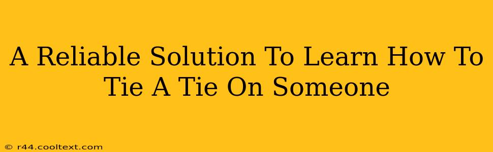 A Reliable Solution To Learn How To Tie A Tie On Someone