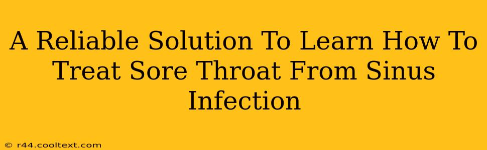 A Reliable Solution To Learn How To Treat Sore Throat From Sinus Infection