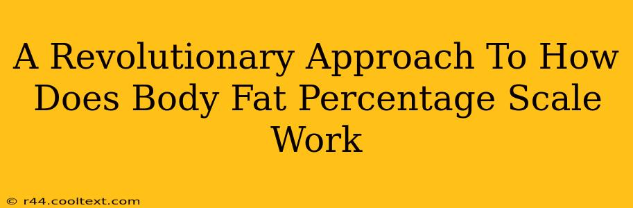 A Revolutionary Approach To How Does Body Fat Percentage Scale Work