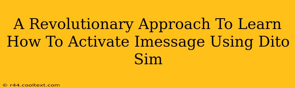 A Revolutionary Approach To Learn How To Activate Imessage Using Dito Sim